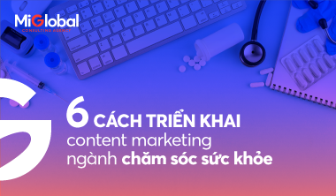 6 cách triển khai Content Marketing chăm sóc sức khỏe hiệu quả