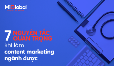 7 nguyên tắc quan trọng khi làm content marketing ngành dược